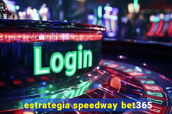 estrategia speedway bet365